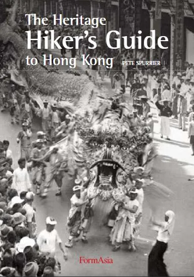 The Heritage Hiker's Guide To Hong Kong by Pete Spurrier